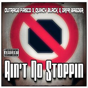Ain't No Stoppin'(feat. Outrage Fiasco & Drfr Baeder) (Explicit)