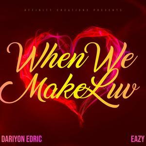 When We Make Love (feat. EAZY) [Explicit]