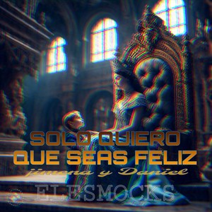 Solo Quiero Que Seas Feliz (Explicit)