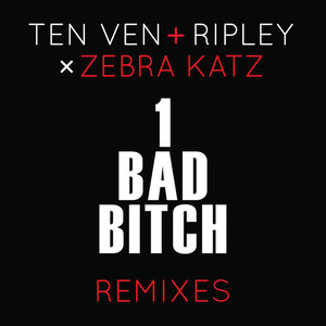 1 Bad B**ch (Ten Ven + Ripley vs. Zebra Katz) [Remixes]