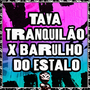 Tava tranquilão X barulho do estalo (Explicit)