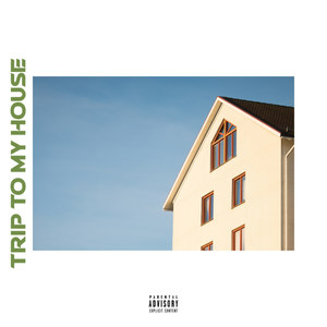 Trip to My House (Explicit)
