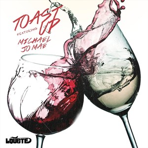Toast Up(feat. Michael Jo Mae)