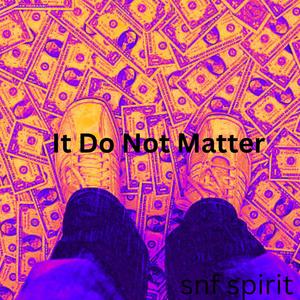 It do not matter (Explicit)