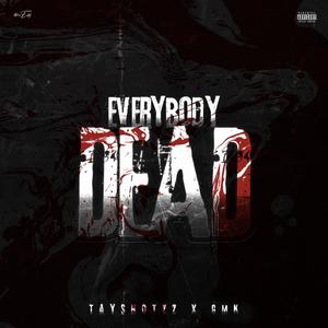Tayshotzz - Everybody Dead (feat. Gmk) (Explicit)