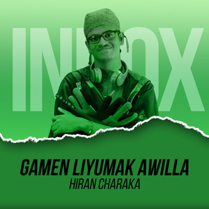 Gamen Liyumak Awilla (Inbox Sirasa Tv Version)