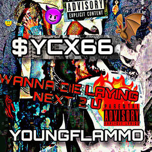 WANNA DIE LAYING NEXT 2 U (feat. YOUNG FLAMMO & GOD|Explicit)