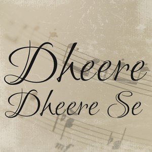 Dheere Dheere Se