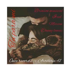 Tu para mi (feat. Brinson musical, Itzel & Marian) (Explicit)