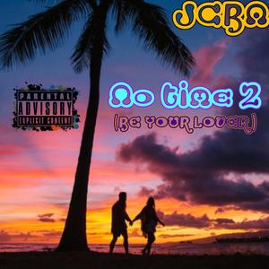 No Time 2 (Be Your Lover) (Explicit)