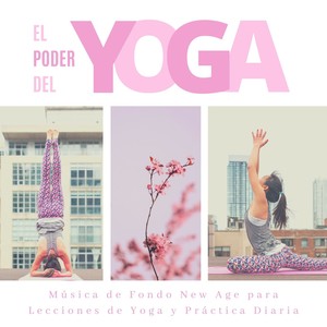 El Poder del Yoga: Música de Fondo New Age para Lecciones de Yoga y Práctica Diaria