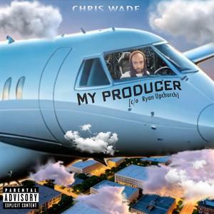 My Producer (c/o Ryan Upchurch) [Explicit]