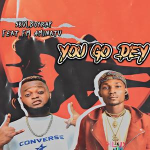 You go dey (feat. Fm Aminatu)