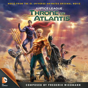 Justice League: Throne of Atlantis (Music From the DC Universe Animated Original Movie) (正义联盟：亚特兰蒂斯王座 电影原声带)