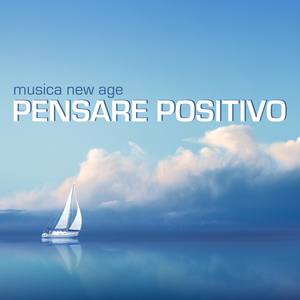 Pensare Positivo - Musica New Age Positiva per il Buonumore, Pensiero Positivo, Sbalzi d'Umore, Sere