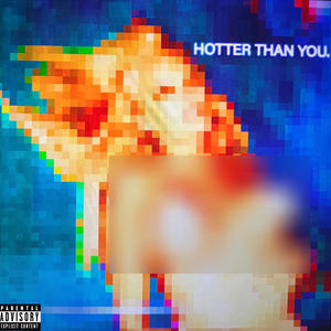 HOTTER THAN YOU (Explicit)