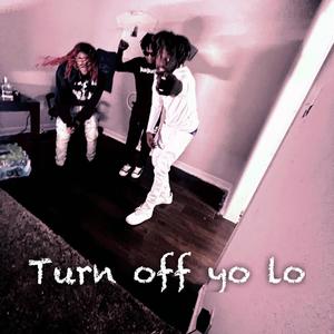 Turn off yo lo (Explicit)