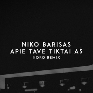 Apie Tave Tiktai Aš (Noro Remix)