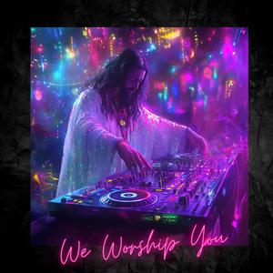 We Worship You