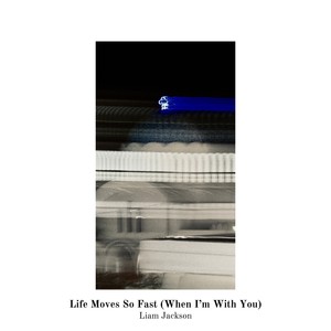 Life Moves So Fast (When I’m With You)