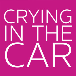 Crying in the Car