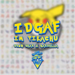 IDGAF I'M PIKACHU (Explicit)