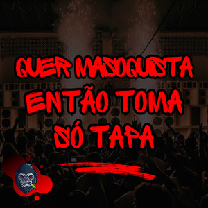 Quer masoquista Então toma só Tapa (Explicit)