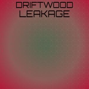 Driftwood Leakage