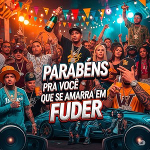 PARABÉNS PRA VOCÊ QUE SE AMARRA EM FUDER (Explicit)