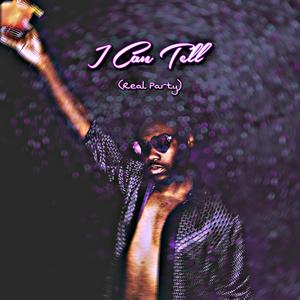 I Can Tell (Real Party) [Explicit]
