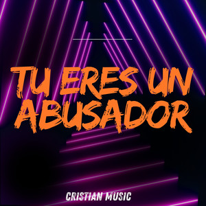 Tu Eres Un Abusador