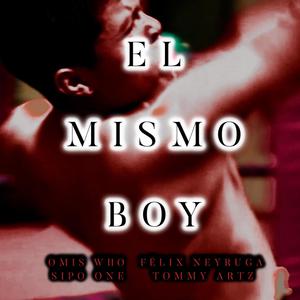 El mismo boy (feat. Félix Neyruga, Sipo One & Tommy Artz) (Explicit)