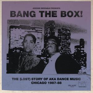 Bang The Box! The (Lost) Story of AKA DANCE MUSIC - Chicago 1987-88