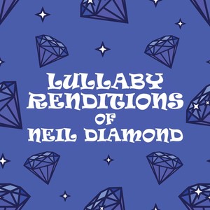 Lullaby Renditions of Neil Diamond