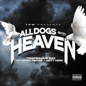 All Dogs Go to Heaven (feat. TrapBands Sav & Lyriic Pierre) [Explicit]