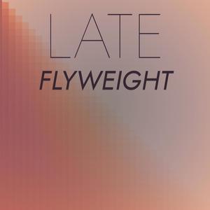 Late Flyweight
