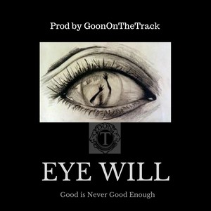 Eye Will(Good Is Never Good Enough)