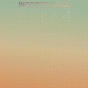Incompetence Whom