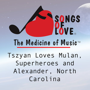 Tszyan Loves Mulan, Superheroes and Alexander, North Carolina