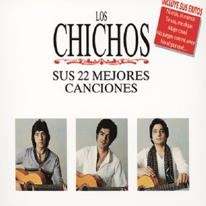 Los Chichos Sus 22 Mejores Canciones