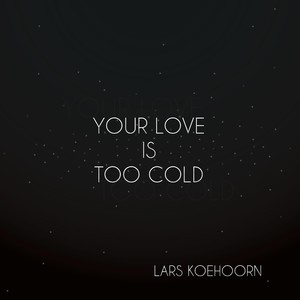 Your Love Is Too Cold