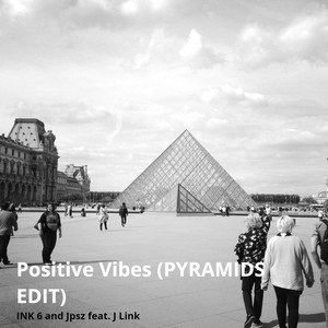 Positive Vibes(Pyramids Edit)
