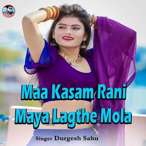 Maa Kasam Rani Maya Lagthe Mola