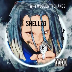 WHY WOULDNT I CHANGE (Explicit)