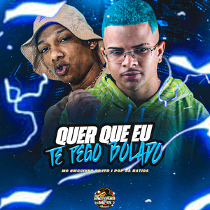 Quer Que Eu Te Pego Bolado (Explicit)