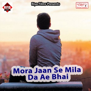 Mora Jaan Se Mila Da Ae Bhai