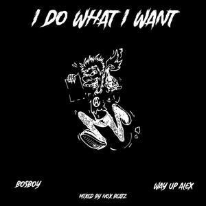 I Do What I Want (feat. WayUpAlex)