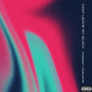 Can't Leave My Glock (feat. Young Gstar) (Explicit)