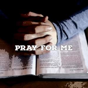 Pray For Me (Explicit)