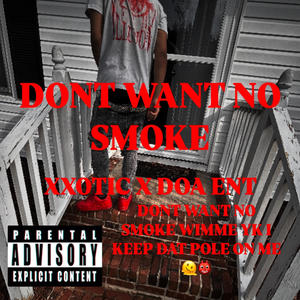 DONT WANT NO SMOKE (feat. XXOTICZAY) [Explicit]